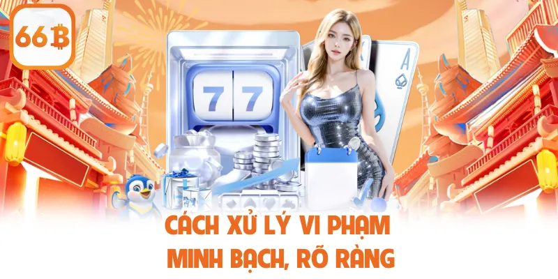 Cách xử lý vi phạm minh bạch, rõ ràng