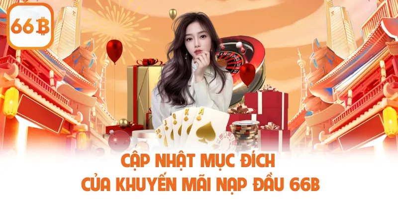 Cập nhật mục đích của khuyến mãi nạp đầu 66B