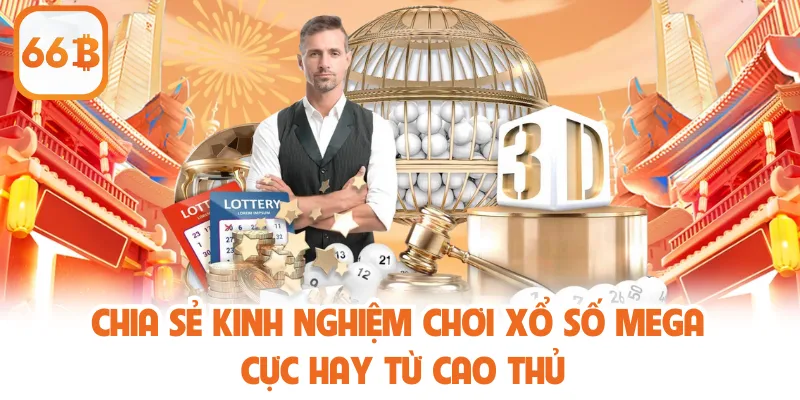 Dự Đoán Kết Quả Xổ Số Mega 6/45 Miễn Phí, Chuẩn Xác Nhất 4 Chia sẻ kinh nghiệm chơi xổ số Mega cực hay từ cao thủ