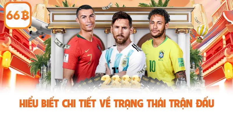 Hiểu biết chi tiết về trạng thái trận đấu