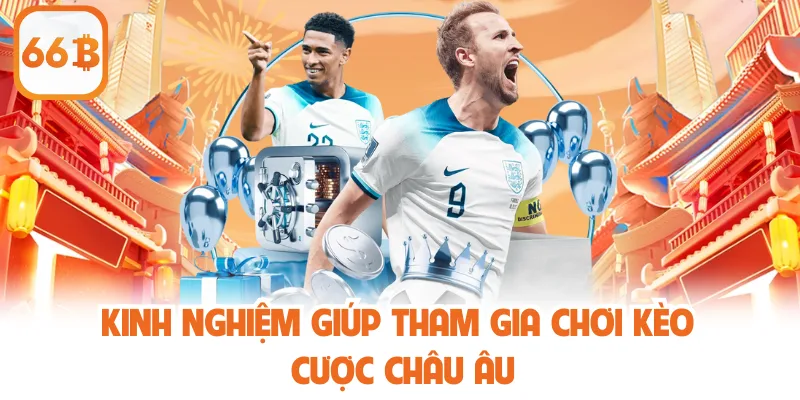 Kinh nghiệm giúp tham gia chơi kèo cược châu Âu