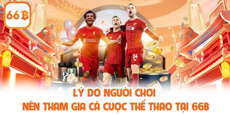 Lý do người chơi nên tham gia cá cược thể thao tại 66B