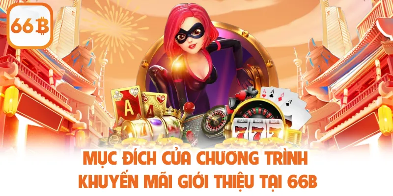 Mục đích của chương trình khuyến mãi giới thiệu tại 66b