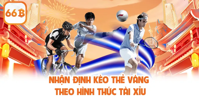 Nhận định kèo thẻ vàng theo hình thức tài xỉu