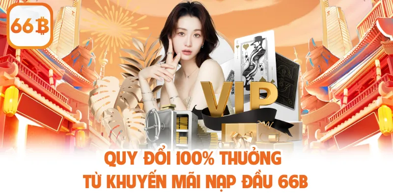 Quy đổi 100% thưởng từ khuyến mãi nạp đầu 66B