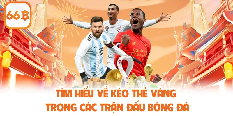 Tìm hiểu về kèo thẻ vàng trong các trận đấu bóng đá