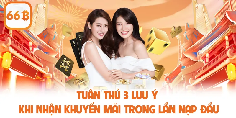 Tuân thủ 3 lưu ý khi nhận khuyến mãi trong lần nạp đầu